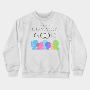 Create Common Good Crewneck Sweatshirt